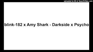 blink-182 x Amy Shark - Darkside x Psycho