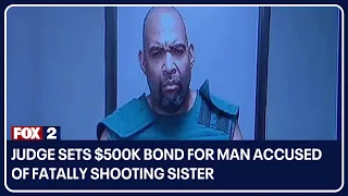 Judge sets $500K bond for man accused of fatally shooting sister