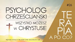 #26 Psycholog Chrześcijański / TERAPIA, a po co?