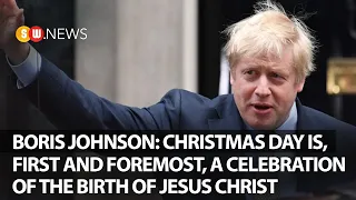 Boris Johnson: Christmas Day is, first and foremost, a celebration of the birth of Jesus Christ