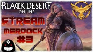 BLACK DESERT - Продолжаем разбираться в игре. Играем за сезонную героиню СТРАЖ. СТРИМ #3 /#merdock