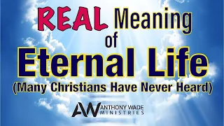 REAL Meaning of Eternal Life (Many Christians Have Never Heard)