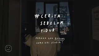 Pernah gak sih bingung sama diri sendiri? - CERITA SEBELUM TIDUR Eps. 63