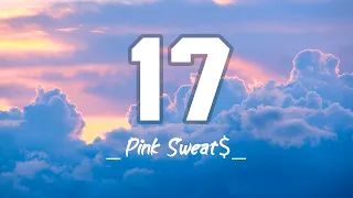 Pink Sweat$ - 17 (Lyrics)