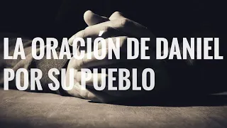 La oración de Daniel por su pueblo.