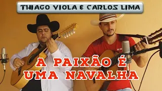 THIAGO VIOLA & CARLOS LIMA "A PAIXÃO É UMA NAVALHA"