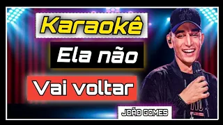 JOÃO GOMES - ELA NÃO VAI VOLTAR ( KARAOKÊ VERSION )  Playback - ELA NÃO VAI VOLTAR João gomes