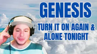 FIRST TIME HEARING Genesis- "Turn It On Again" & "Alone Tonight"  (Reaction)