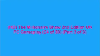 (HD) #TheMillionaireShow #2ndEdition UK #PCGameplay (24 of 30) (Part 3 of 3)