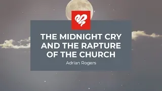 Adrian Rogers: The Midnight Cry & the Rapture of the Church (2340)