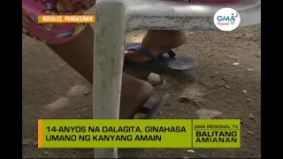 Balitang Amianan: Dalagita, Ginahasa Umano ng Kanyang Amain