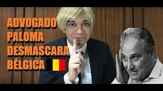 Advogado Paloma desmascara Bélgica sem medo