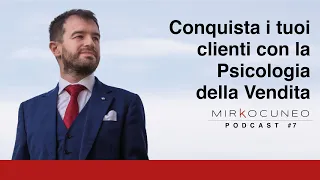 Conquista i tuoi clienti con la Psicologia della Vendita. Episodio #7