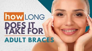 How Long do ADULT BRACES Take? | Do Braces work for Adults?