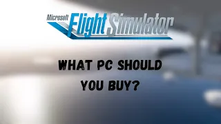 Microsoft Flight Simulator 2020 | Which PC should you buy?