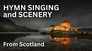 50 minutes of hymn singing and scenery from Scotland