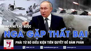 Ukraine Cáo Buộc Nga Gặp Thất Bại Quân Sự, Nên Phải Từ Bỏ Điều Kiện Tiên Quyết Để Đàm Phán - VNEWS