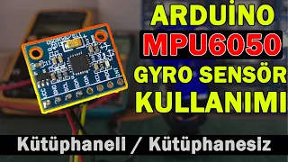 MPU6050 İvme ve Gyro Sensör Arduino ile Nasıl Kullanılır - Kütüphaneli ve Kütüphanesiz Örnekler