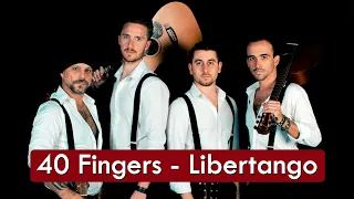 40 Fingers - Libertango - HD * Tango Argentino