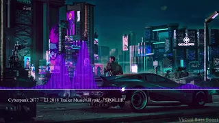 Cyberpunk 2077 – E3 2018 Trailer Music / Hyper - ''SPOILER'' [Bass Boosted]