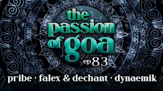 The Passion Of Goa #83 w/  Pribe, Falex & Dechant, Dynaemik