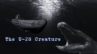 The U-28 Creature | Monsters Of The Deep