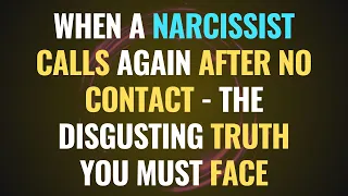 When a Narcissist Calls Again After No Contact - The Disgusting Truth You Must Face |NPD| Narcissism