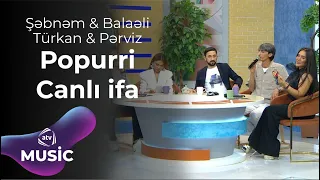 Şəbnəm Qəhrəmanova & Balaəli & Türkan Vəlizadə & Pərviz Bülbülə - Popurri Canlı ifa