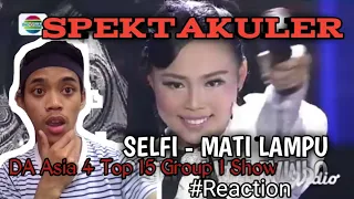 SELFI - MATI LAMPU || SPREKTAKULER || DA ASIA 4 TOP 15 SHOW GROUP 1 || REACTION