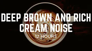 12 Hours of Deep Brown with Rich Cream Noise: Unrivalled Relaxation and Smooth Serenity