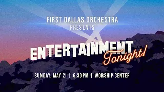 LIVE: “FB Dallas Orchestra presents Entertainment Tonight!” | Sunday, May 21, 2023 | 6:30pm CT