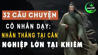 32 Câu Chuyện Thâm Thúy Cổ Nhân Dạy: Nhân Thắng Tại Cần, Nghiệp Lớn Tại Khiêm | Triết Lý Sống Khôn