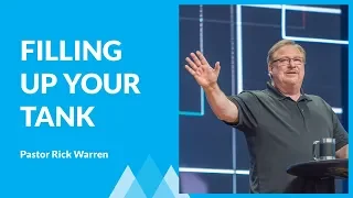 How To Keep Your Tank Filled Up Instead of Running On Empty with Rick Warren