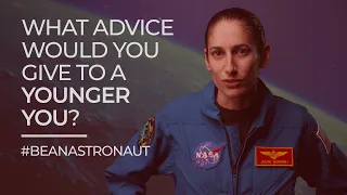 #BeAnAstronaut: What Advice Would You Give to a Younger You?