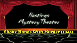 Hastings Mystery Theater  "Shake Hands with Murder" (1944)