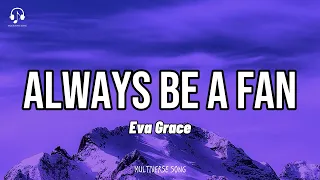 Eva Grace - Always Be a Fan ✨ (Lyrics Video) You'll always be a fan