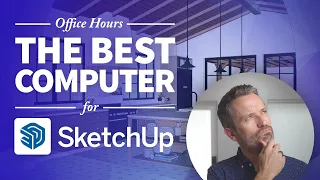 What’s The Best Computer For SketchUp?