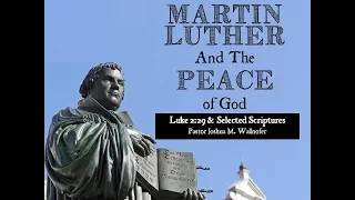 Martin Luther and The Peace of God (Luke 2:29) by Joshua Wallnofer