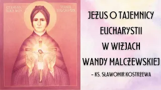 Jezus o tajemnicy Eucharystii w wizjach Wandy Malczewskiej - ks. Sławomir Kostrzewa