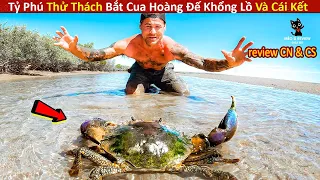 Tỷ Phú Trẻ Thử Thách Bắt Cua Hoàng Đế Khổng Lồ Và Cái Kết || Review Con Người Và Cuộc Sống