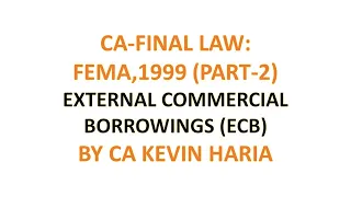 MAY23 REVISION OF FEMA PART 2 - EXTERNAL COMMERCIAL BORROWINGS (ECB) - CA FINAL LAW