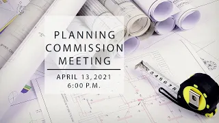 Planning Commission Meeting April 13, 2021