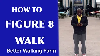 How to Figure 8 Walk-for Better Walking Form