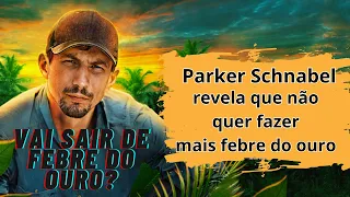 Parker Schnabel revela que não quer mais fazer febre do ouro,Veja este vídeo.