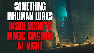 "Something Inhuman Lurks Inside Disney's Magic Kingdom At Night" Creepypasta