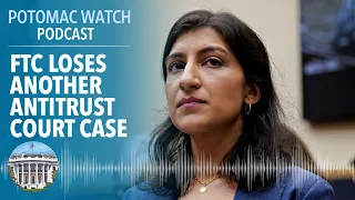 The FTC Loses Another Antitrust Court Case | Potomac Watch Podcast: WSJ Opinion