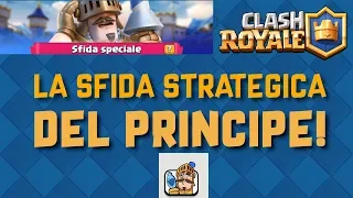 Giochiamo la SFIDA STRATEGICA del PRINCIPE - Clash Royale ITA