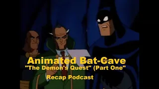 Animated Bat-Cave: "The Demon's Quest (Part One)" Recap Podcast