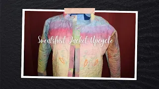 Upcycled Sweatshirt Jacket | Sweatshirt upcycle | Quilted Jacket | Quilted Sweatshirt Jacket