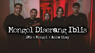 Mongol Diserang Iblis – DMS x Mongol x Anna Cikey [ Penelusuran ]